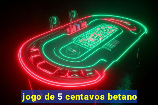 jogo de 5 centavos betano